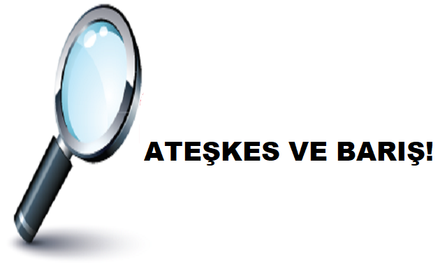 ATEŞKES VE BARIŞ!